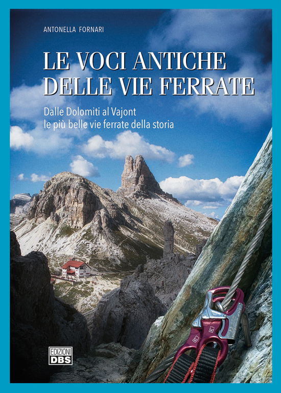 Cover for Antonella Fornari · Le Voci Antiche Delle Vie Ferrate. Dalle Dolomiti Al Vajont Le Piu Belle Vie Ferrate Della Storia (Book)