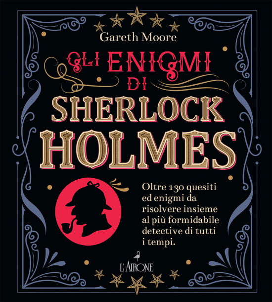 Cover for Gareth Moore · Gli Enigmi Di Sherlock Holmes. Oltre 130 Quesiti Ed Enigmi Da Risolvere Insieme Al Piu Formidabile Detective Di Tutti I Tempi (Book)