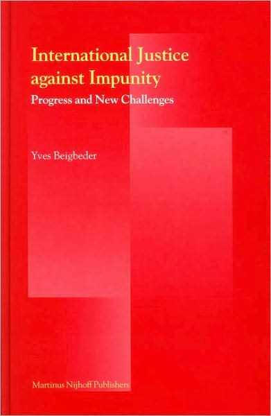 Cover for Yves Beigbeder · International Justice Against Impunity: Progress and New Challenges (Hardcover Book) [2nd edition] (2005)