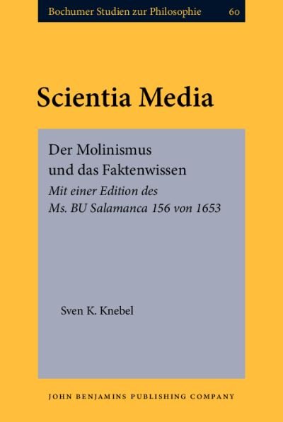 Cover for Sven K. Knebel · Scientia Media: Der Molinismus und das Faktenwissen. Mit einer Edition des Ms. BU Salamanca 156 von 1653 - Bochumer Studien zur Philosophie (Hardcover Book) (2021)