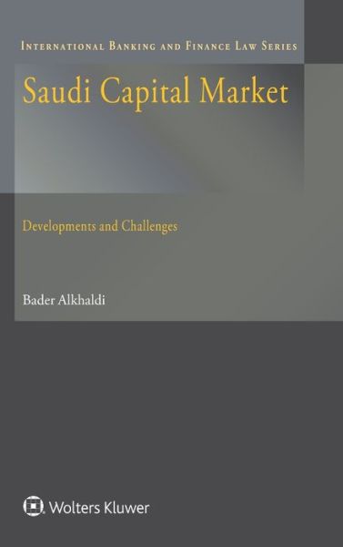 Cover for Bader Alkhaldi · Saudi Capital Market: Development and Challenges - International Banking and Finance Law Series (Hardcover Book) (2016)