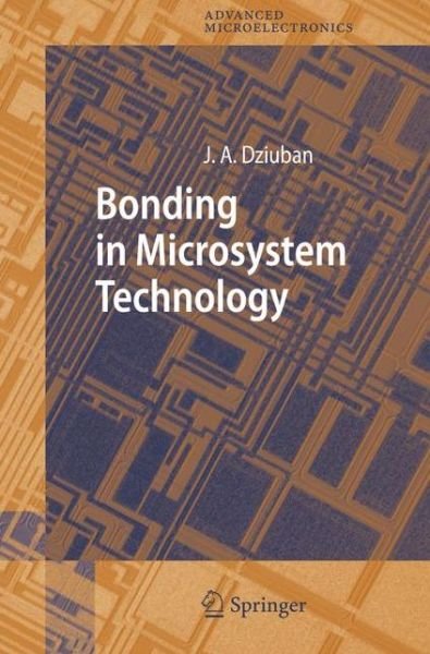 Cover for Jan A. Dziuban · Bonding in Microsystem Technology - Springer Series in Advanced Microelectronics (Paperback Bog) [Softcover reprint of hardcover 1st ed. 2006 edition] (2010)
