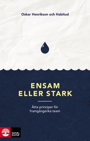 Cover for Oskar Henrikson, Katarina Blom, Gustav Nilsson, Malin Valsö, Frida Johansson Metso, Tone Nordling, Siri Helle, Kristin Öster, Jennifer Amin · Ensam eller stark : åtta principer för framgångsrika team (Taschenbuch) (2017)