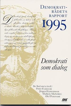 Demokratirådets rapport: Demokrati som dialog Demokratirådets rapport 1995 - Rothstein - Books - SNS Förlag - 9789171505514 - 1995