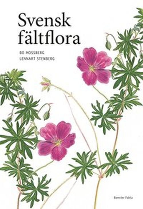Svensk fältflora / text: Lennart Stenberg - Mossberg Bo (ill.) - Böcker - Bonnier Fakta - 9789174249514 - 15 juni 2018