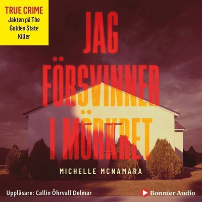 Cover for Michelle McNamara · Jag försvinner i mörkret (MP3-CD) (2019)