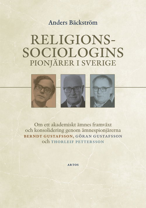 Cover for Anders Bäckström · Religionssociologins pionjärer i Sverige : om ett akademiskt ämnes framväxt och konsolidering genom ämnespionjärerna Berndt Gustafsson, Göran Gustafsson och Thorleif Pettersson (Paperback Book) (2023)