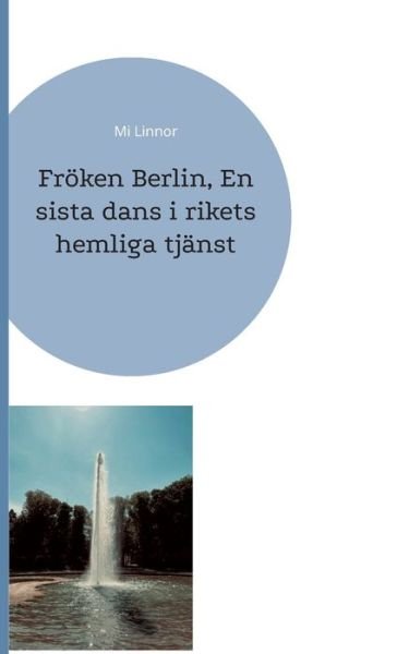 Fröken Berlin, En sista dans i rikets hemliga tjänst - Mi Linnor - Bøker - Books on Demand - 9789180275514 - 23. juni 2022