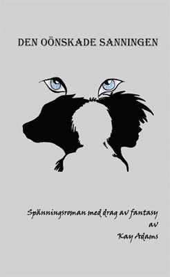 Cover for Kay Adams · Den oönskade sanningen : spänningsroman med drag av fantasy (Paperback Book) (2010)