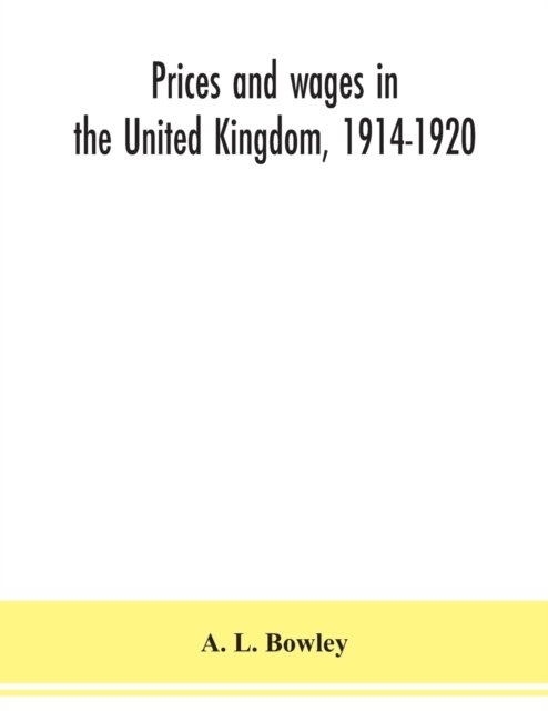 Cover for A L Bowley · Prices and wages in the United Kingdom, 1914-1920 (Taschenbuch) (2020)