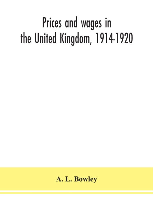 Cover for A L Bowley · Prices and wages in the United Kingdom, 1914-1920 (Paperback Book) (2020)