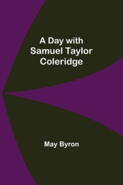 Cover for May Byron · A Day with Samuel Taylor Coleridge (Paperback Bog) (2021)
