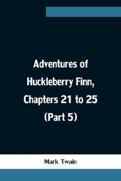 Cover for Mark Twain · Adventures of Huckleberry Finn, Chapters 21 to 25 (Part 5) (Paperback Book) (2021)