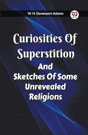 Cover for W H Davenport Adams · Curiosities Of Superstition And Sketches Of Some Unrevealed Religions (Paperback Book) (2024)