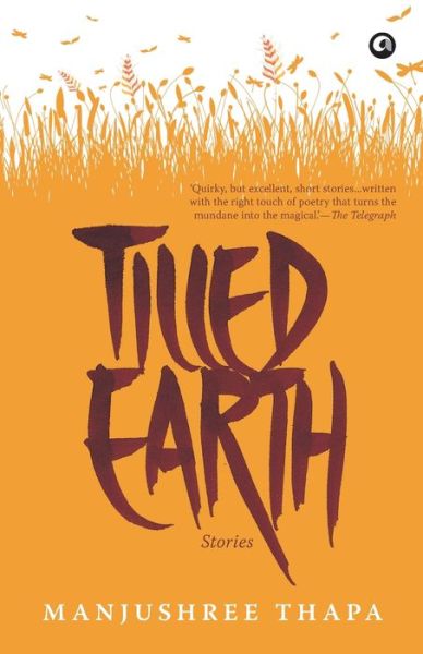 Tilled Earth: Stories - Manjushree Thapa - Books - Aleph Book Company - 9789382277514 - 2012