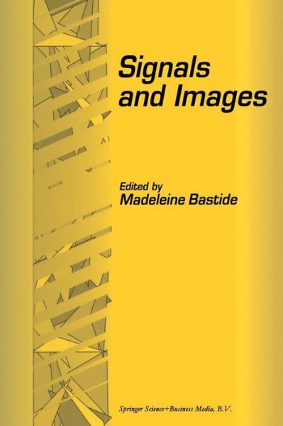 Cover for Madeleine Bastide · Signals and Images: Selected Papers from the 7th and 8th GIRI Meeting, held in Montpellier, France, November 20-21, 1993, and Jerusalem, Israel, December 10-11, 1994 (Paperback Book) [Softcover reprint of the original 1st ed. 1997 edition] (2012)