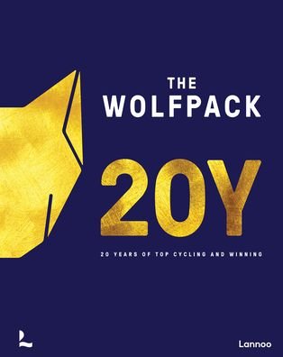 The Wolfpack Years: 20 years of top cycling and winning - Geert Vandenbon - Kirjat - Lannoo Publishers - 9789401486514 - keskiviikko 22. maaliskuuta 2023