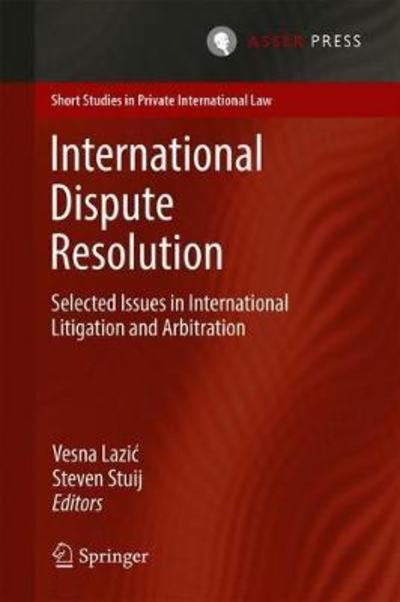 International Dispute Resolution: Selected Issues in International Litigation and Arbitration - Short Studies in Private International Law (Hardcover Book) [1st ed. 2018 edition] (2018)