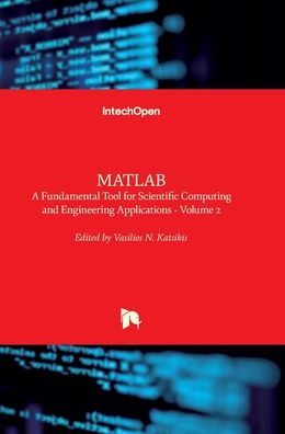 MATLAB: A Fundamental Tool for Scientific Computing and Engineering Applications - Volume 2 - Vasilios Katsikis - Books - In Tech - 9789535107514 - September 26, 2012