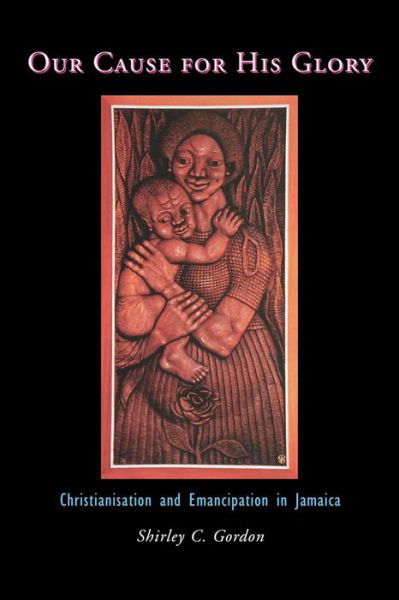 Cover for Shirley Gordon · Our Cause for His Glory: Christianization and Emancipation in Jamaica (Paperback Book) (1998)