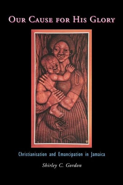 Cover for Shirley Gordon · Our Cause for His Glory: Christianization and Emancipation in Jamaica (Taschenbuch) (1998)