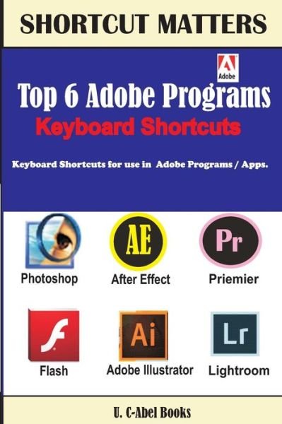 Top 6 Adobe Programs Keyboard Shortcuts. - U C Books - Bücher - U. C-Abel Books - 9789785463514 - 19. Januar 2017