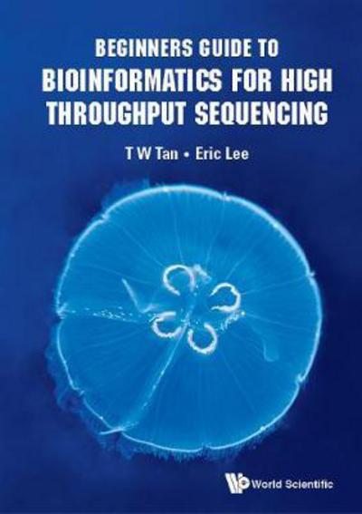 Cover for Lee, Eric Cheng-yu (Nus, S'pore) · Beginners Guide To Bioinformatics For High Throughput Sequencing (Hardcover bog) (2018)