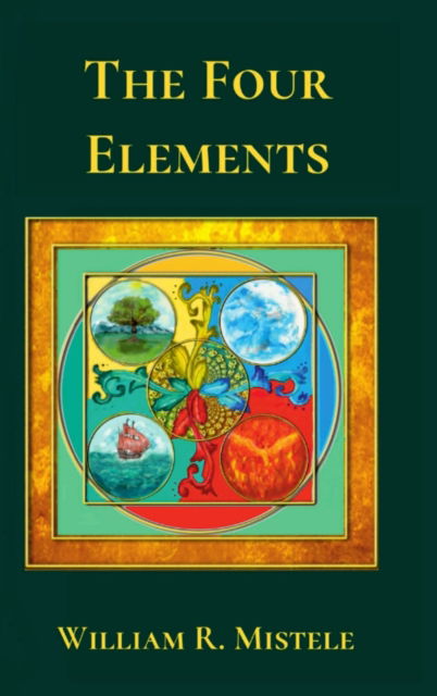 The Four Elements - William R Mistele - Books - Falcon Books Publishing - 9789869770514 - August 30, 2019