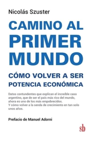 Cover for Manuel Adorni · Camino al primer mundo. Como volver a ser potencia economica (Paperback Book) (2020)