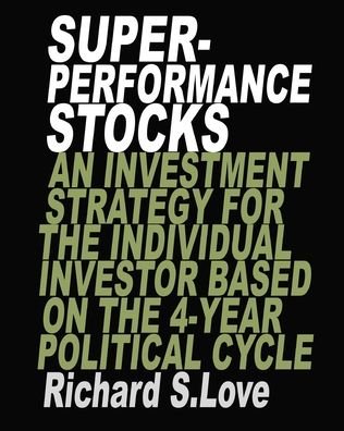 Richard S Love · Superperformance stocks: An investment strategy for the individual investor based on the 4-year political cycle (Paperback Book) (2024)