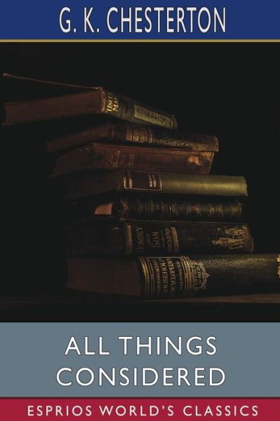 All Things Considered (Esprios Classics) - G K Chesterton - Livros - Blurb - 9798211834514 - 6 de maio de 2024