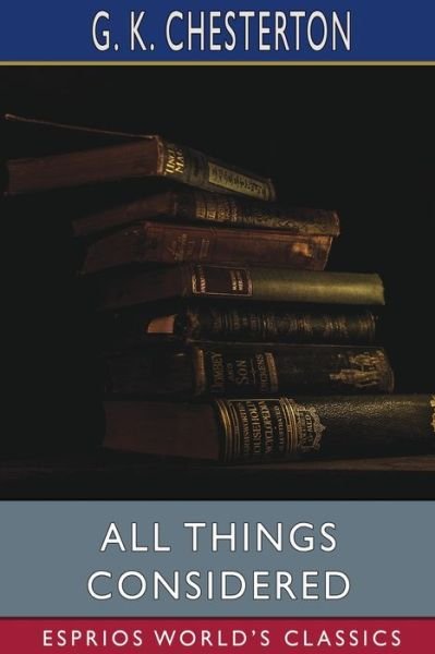 Cover for G K Chesterton · All Things Considered (Esprios Classics) (Pocketbok) (2023)