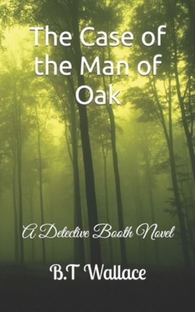 Cover for B T Wallace · The Case of the Man of Oak: A Detective Booth Novel (Paperback Book) (2022)