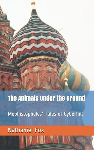 Cover for Fox, Nathaniel Henry, Jr · The Animals Under the Ground: Mephistopheles' Tales of Cyberhilt (Paperback Bog) (2021)