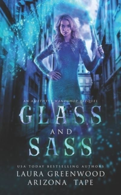 Cover for Arizona Tape · Glass and Sass: An Amethyst's Wand Shop Mysteries Prequel - Amethyst's Wand Shop Mysteries (Pocketbok) (2021)