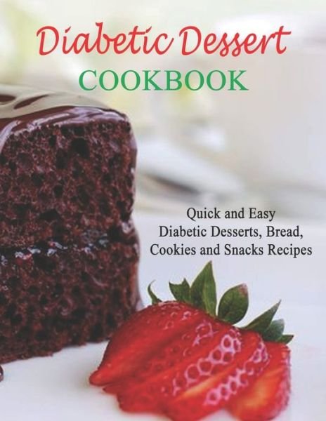 Cover for Daniel Jones · Diabetic Dessert Cookbook: Quick and Easy Diabetic Desserts, Bread, Cookies and Snacks Recipes (Taschenbuch) (2021)