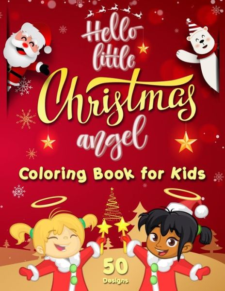 Cover for Alia Fischer · Hello Little Christmas Angel - Coloring Book for Kids: Best Children's Christmas Gift - 50 Beautiful Pages to Color Featuring the Cutest Xmas Angels for Boys and Girls Relaxation &amp; Fun - Kids Christmas Coloring Books (Paperback Book) (2020)