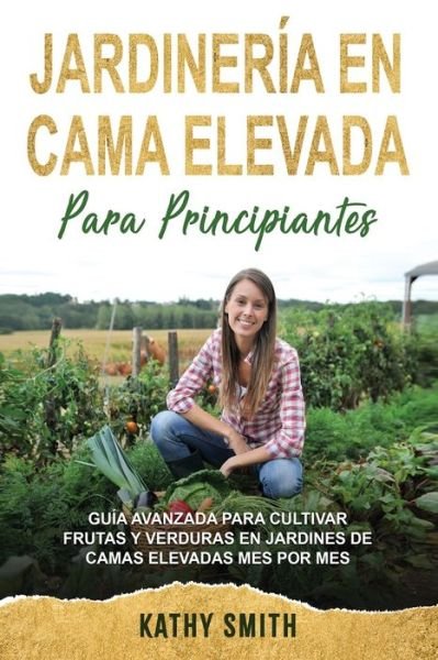 Cover for Kathy Smith · Jardinería En Cama Elevada Para Principiantes (Paperback Bog) (2021)