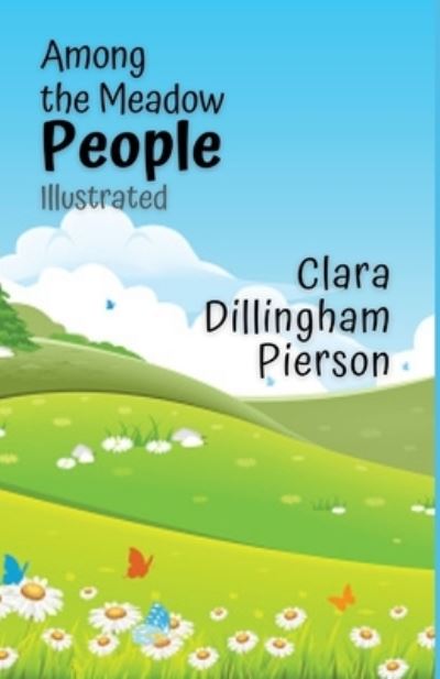 Among the Meadow People Illustrated - Clara Dillingham Pierson - Books - Independently Published - 9798594087514 - January 12, 2021