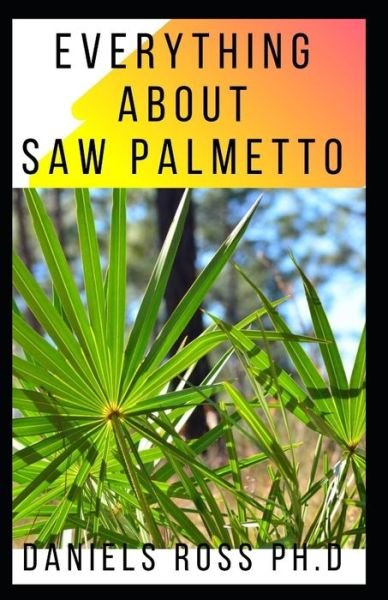Cover for Daniels Ross Ph D · Everything about Saw Palmetto (Pocketbok) (2020)
