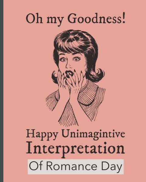 Cover for Mary Miller · Oh My Goodness Happy Unimaginative Interpretation Of Romance Day (Paperback Book) (2020)