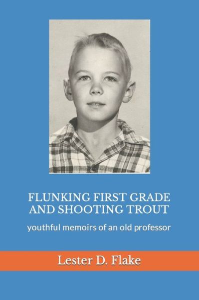 Cover for Lester D Flake · Flunking first grade and shooting trout (Paperback Book) (2021)