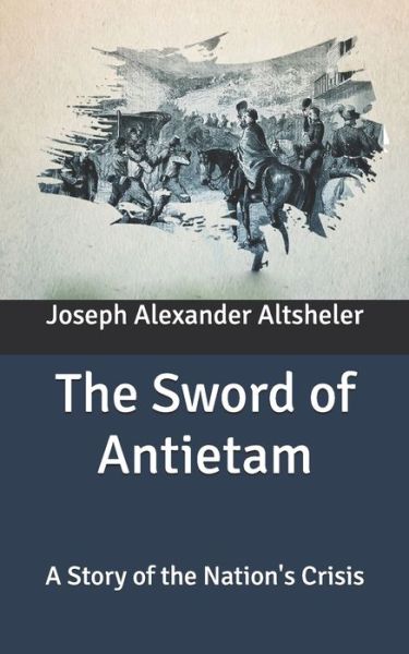 Cover for Joseph a Altsheler · The Sword of Antietam: A Story of the Nation's Crisis (Paperback Book) (2020)