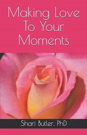 Cover for Shari Butler · Making Love to Your Moments (N/A) (2020)