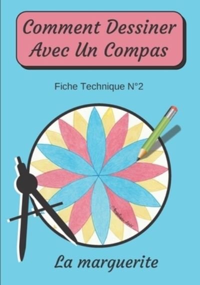 Cover for Dessin Au Compas Angelique Editions · Comment Dessiner Avec Un Compas Fiche Technique N Degrees2 La marguerite: Apprendre a Dessiner Pour Enfants de 6 ans Dessin Au Compas (Paperback Bog) (2020)