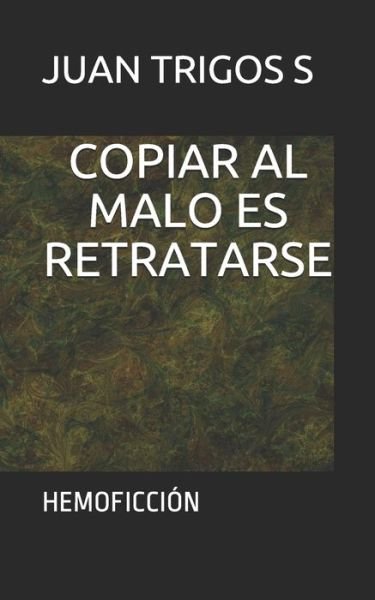 Cover for Juan Trigos S · Copiar Al Malo Es Retratarse (Paperback Book) (2020)