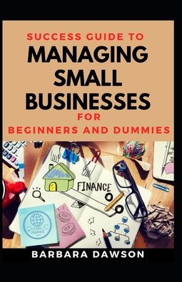 Cover for Barbara Dawson · Success Guide To Managing Small Businesses For Beginners And Dummies (Paperback Book) (2020)