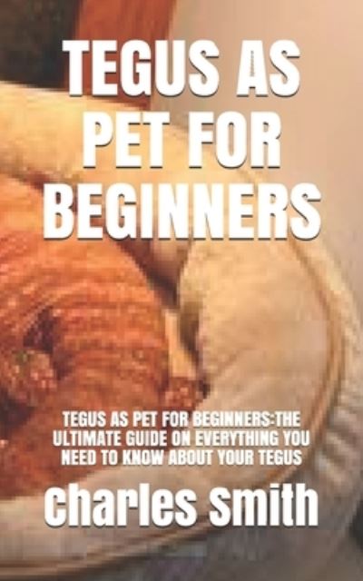 Cover for Charles Smith · Tegus as Pet for Beginners (Paperback Book) (2021)