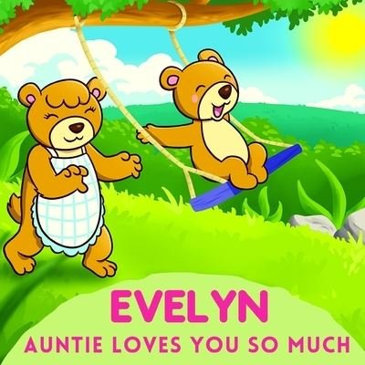 Evelyn Auntie Loves You So Much: Aunt & Niece Personalized Gift Book to Cherish for Years to Come - Sweetie Baby - Books - Independently Published - 9798744190514 - May 8, 2021