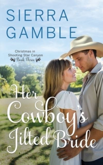 Cover for Sierra Gamble · Her Cowboy's Jilted Bride: Clean Contemporary Cowboy Romance - Christmas in Shooting Star Canyon (Paperback Book) (2021)